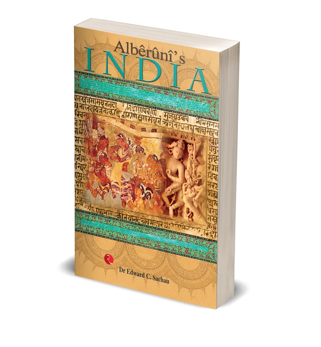 Alberuni's India: An Account of the Religion, Philosophy, Literature, Geography, Chronology, Astronomy, Customs, Laws and Astrology of India