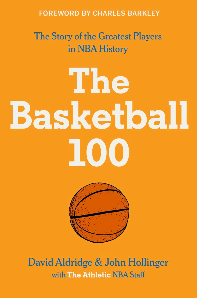 The Basketball 100: An Epic Basketball History with In-Depth Player Profiles, Celebrate the Game's Greatest Players: 2