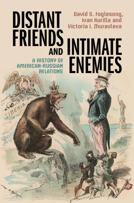 Distant Friends and Intimate Enemies: A History of American-Russian Relations