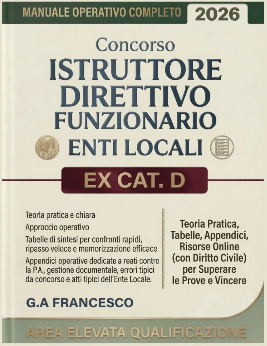Concorso Istruttore Direttivo Funzionario Enti Locali Ex CAT. D – Area Elevata Qualificazione: Manuale Operativo Completo: Teoria Pratica, Tabelle, ... Civile) per Superare le Prove e Vincere