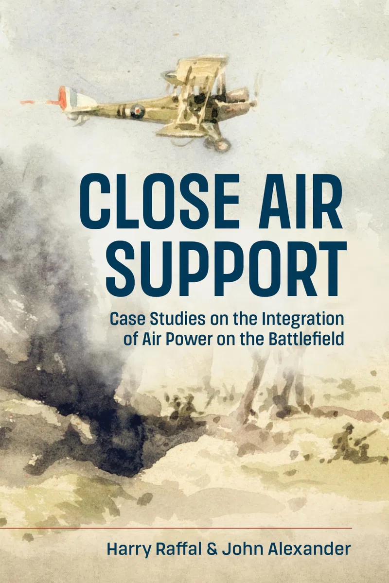 Close Air Support and the Battlefield: Case Studies on the Integration of Air Power on the Battlefield