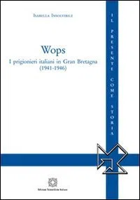 Wops I Prigionieri Italiani In Gran Bretagna