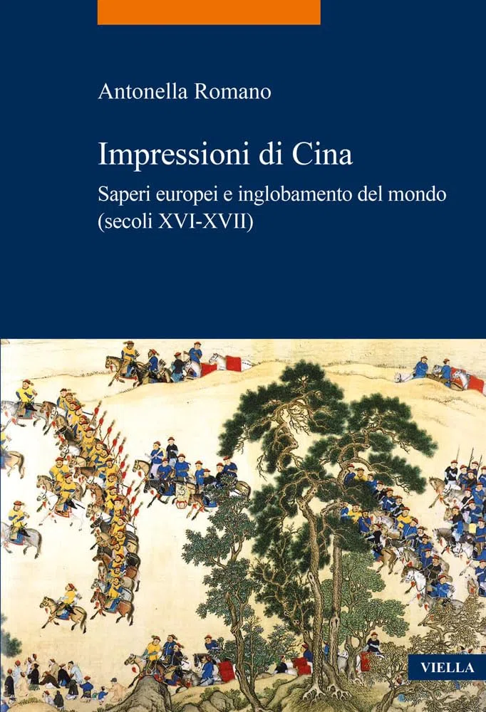 Impressioni di Cina. Saperi europei e inglobamento del mondo (secoli XVI-XVII)