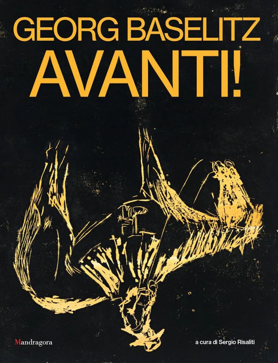 Georg Baselitz. Avanti! Catalogo della mostra (Firenze, 24 marzo-13 settembre 2026). Ediz. a colori