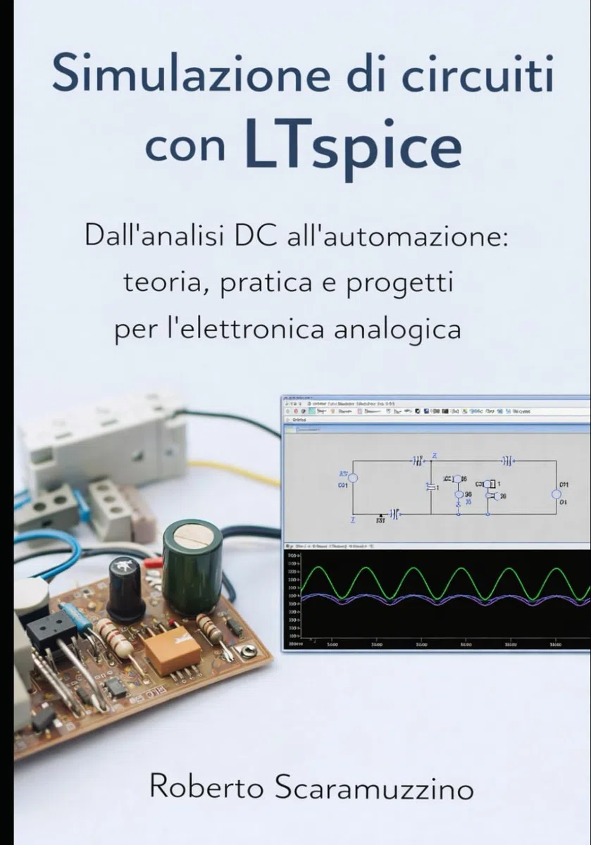 Simulazione di circuiti con LTspice: Dall'analisi DC all'automazione: teoria, pratica e progetti per l'elettronica analogica
