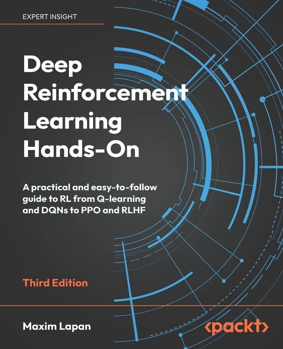 Deep Reinforcement Learning Hands-On: A practical and easy-to-follow guide to RL from Q-learning and DQNs to PPO and RLHF