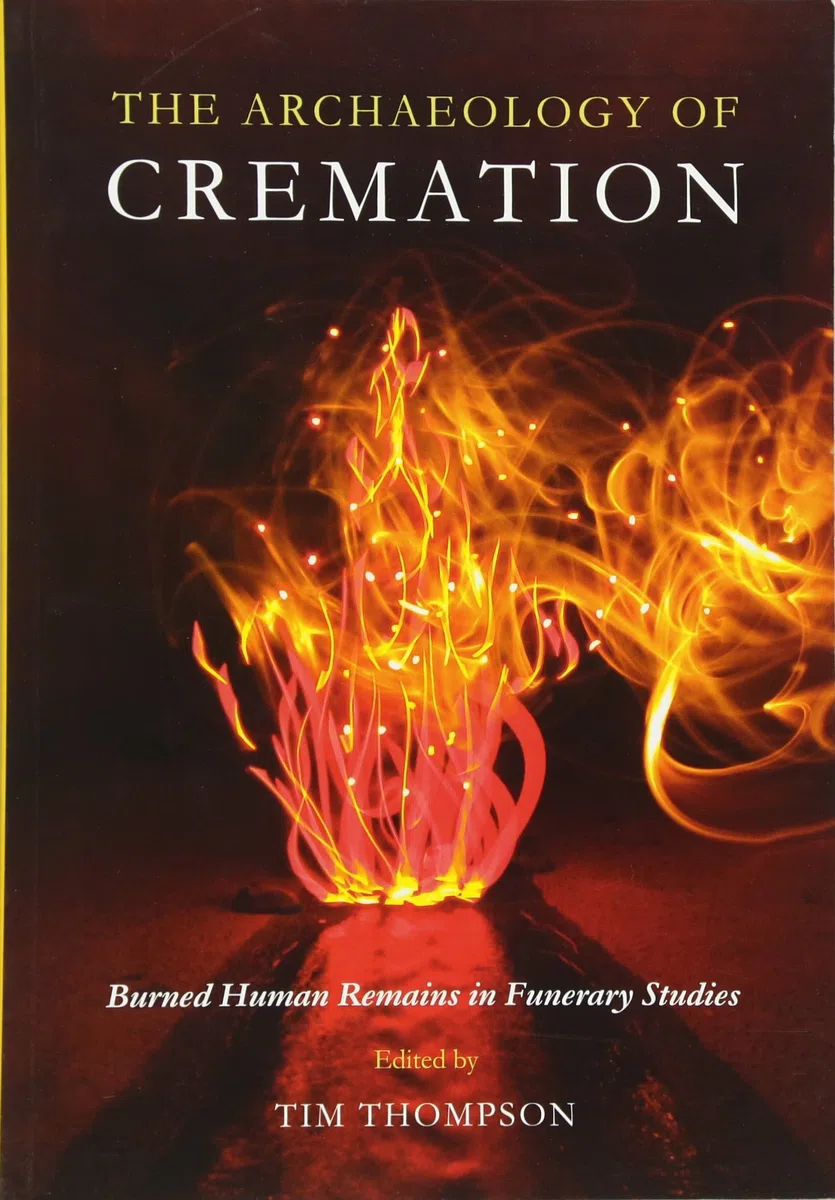 The Archaeology of Cremation: Burned Human Remains in Funerary Studies: 8