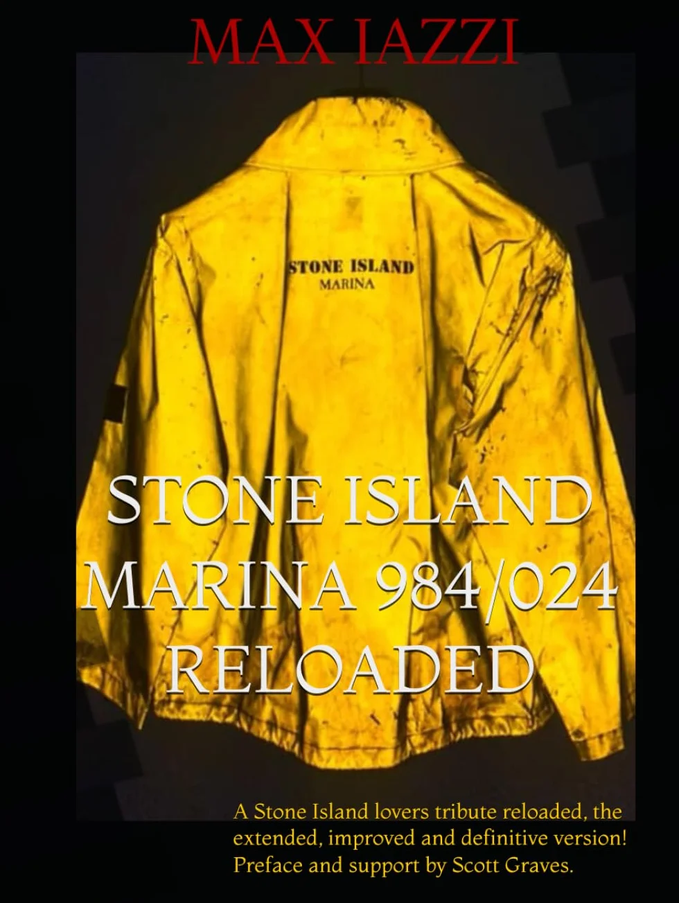 STONE ISLAND MARINA 984/024 RELOADED: A STONE ISLAND LOVERS TRIBUTE Reloaded the extended, improved and definitive version! Preface and support by Scott Graves.