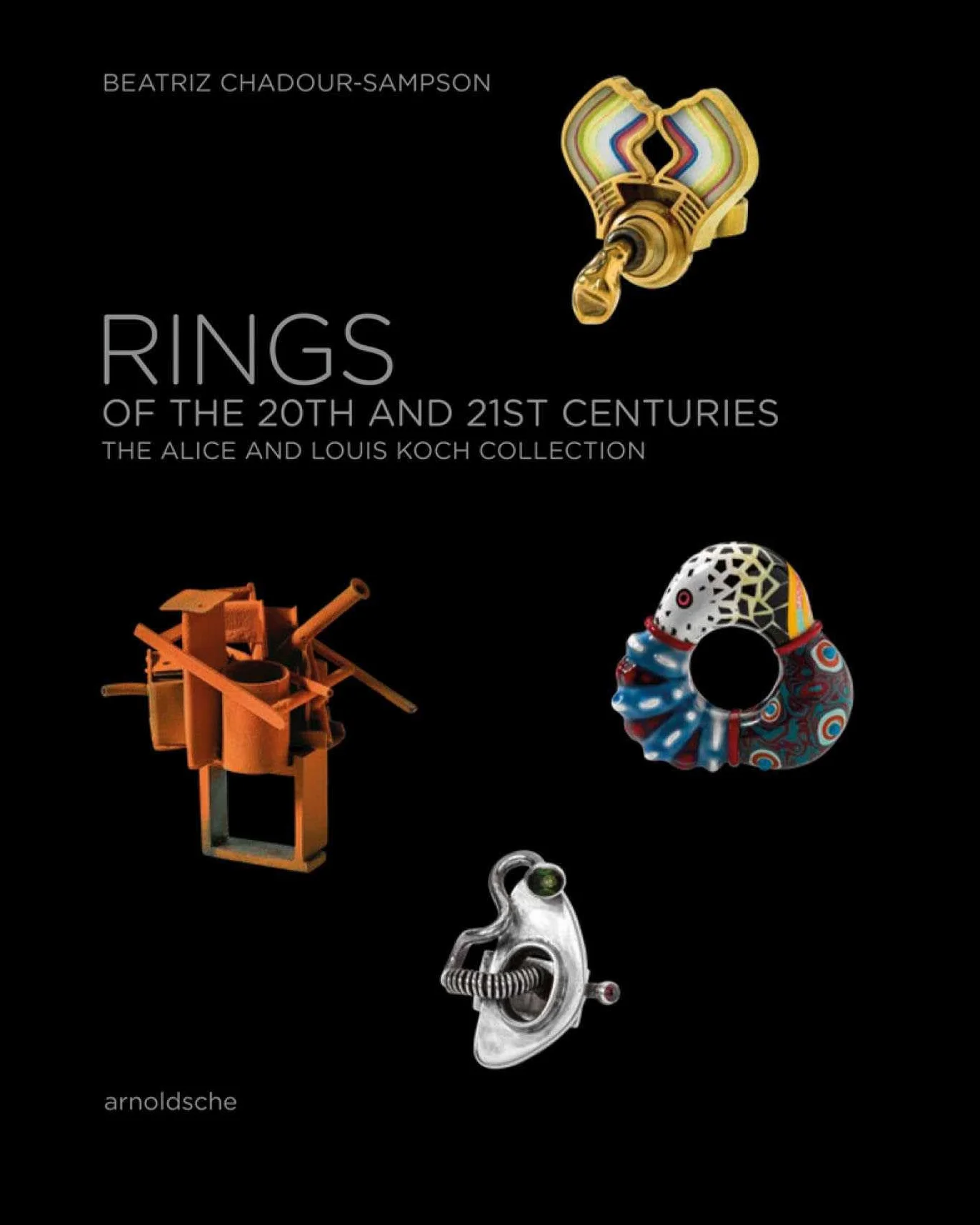 Rings of the 20th and 21st Centuries: The Alice and Louis Koch Collection: Die Sammlung Alice und Louis Koch