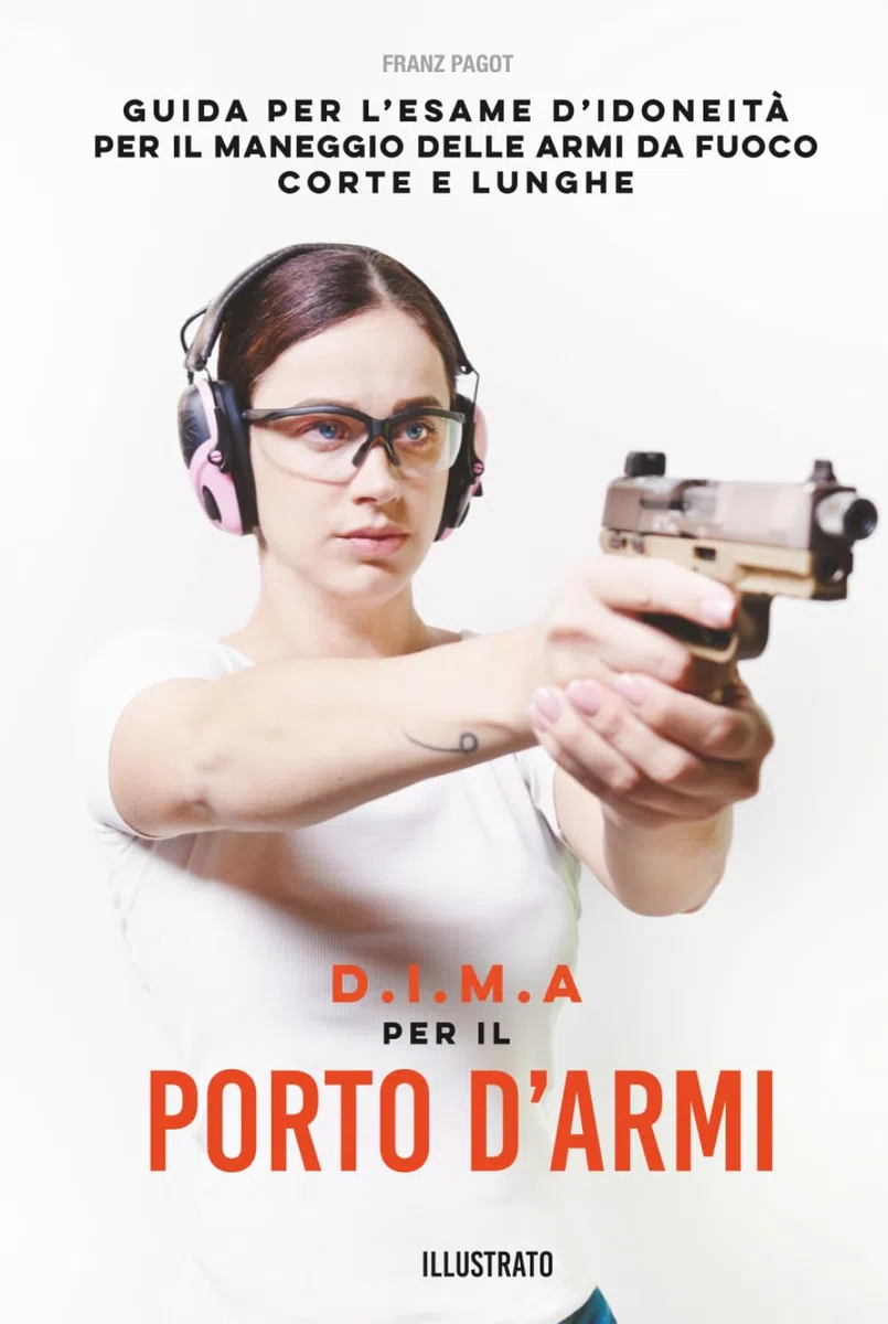 D.I.M.A PER IL PORTO D'ARMI: Guida per l’esame d’idoneità per il maneggio delle armi da fuoco corte e lunghe (DIMA)