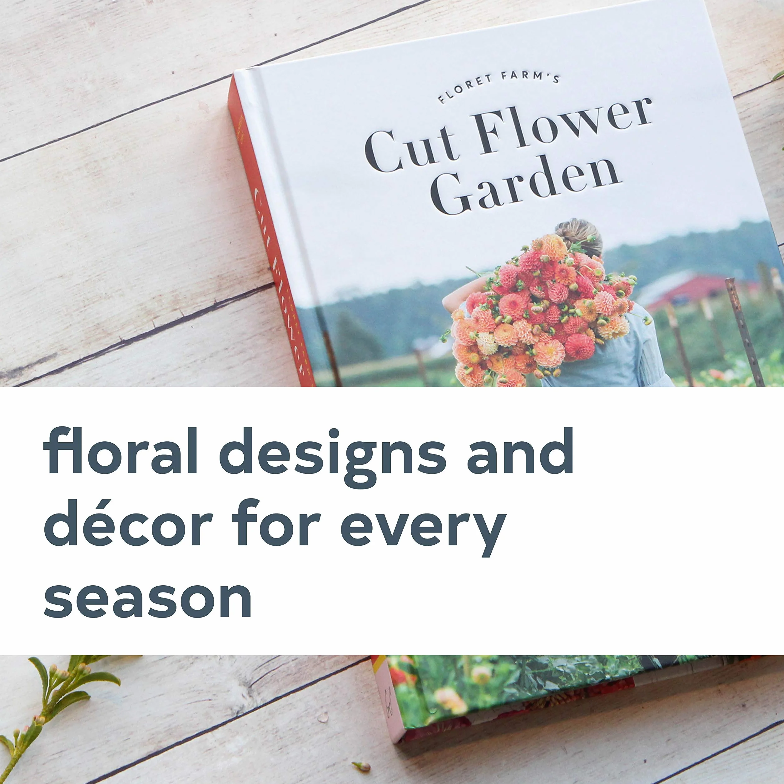 Floret Farm's Cut Flower Garden: Grow, Harvest & Arrange Stunning Seasonal Blooms