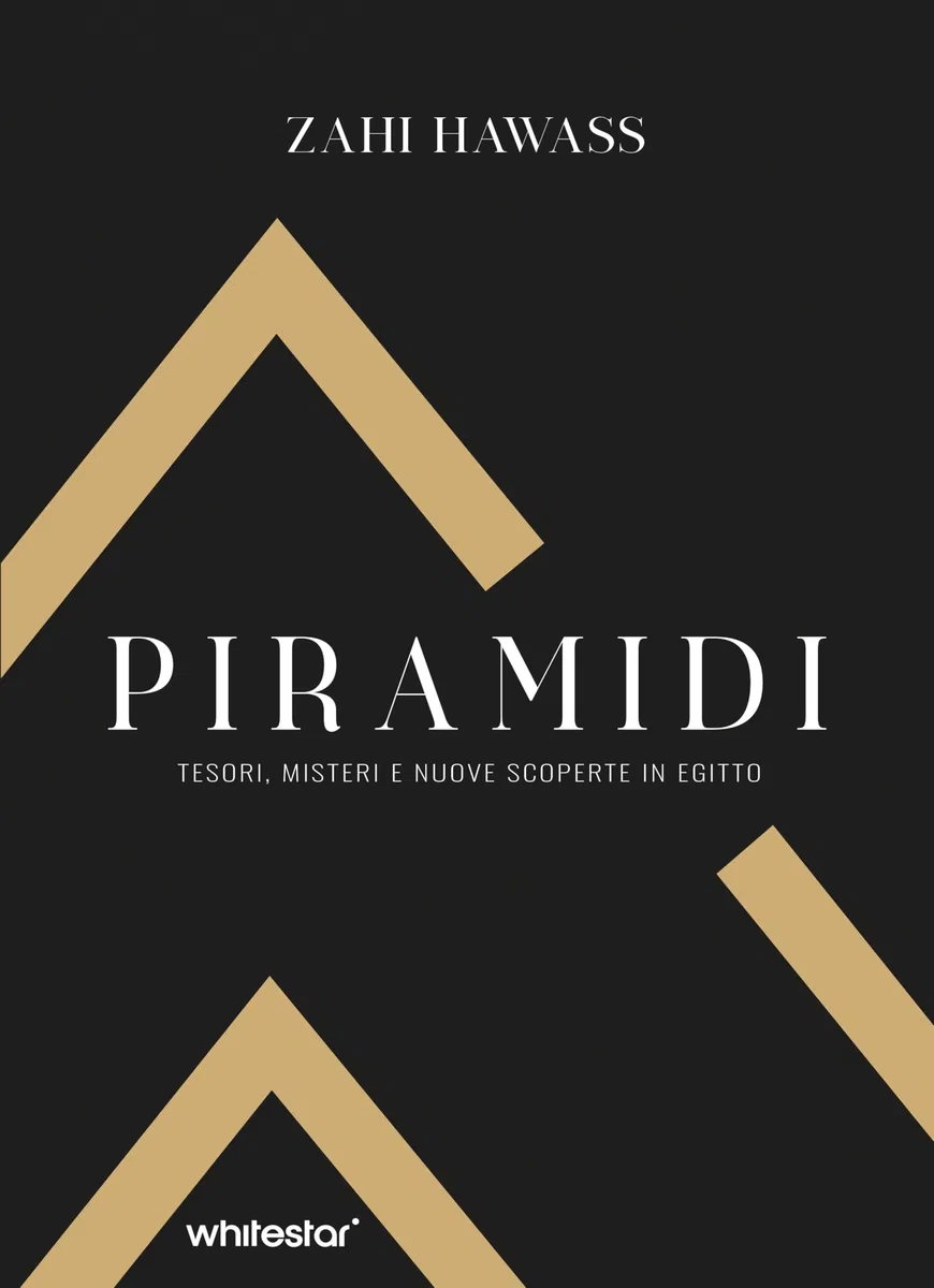 Piramidi. Tesori, misteri e nuove scoperte in Egitto. Ediz. a colori