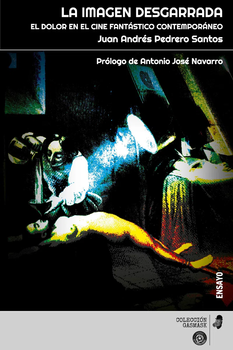La imagen desgarrada : el dolor en el cine fantástico contemporáneo