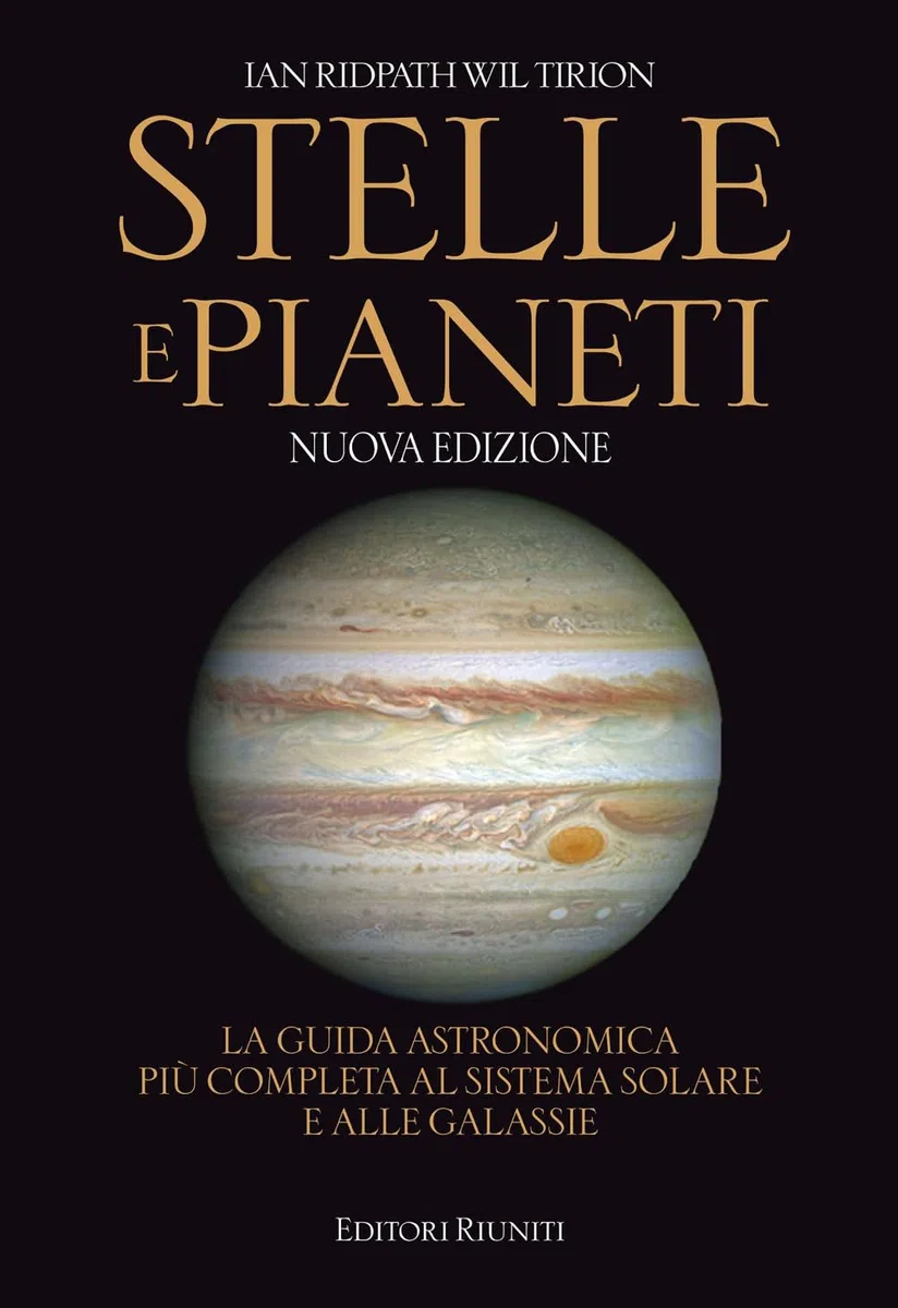 Stelle e pianeti. La guida astronomica più completa al sistema solare e alle galassie