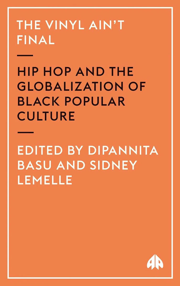 The Vinyl Ain't Final: Hip Hop And the Globalisation of Black Popular Culture
